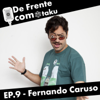 De Frente com Otaku - EP.9 - Fernando Caruso