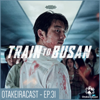 OtakeiraCast - EP.31 - Próxima Estação: Busan