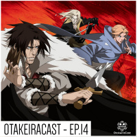 OtakeiraCast - EP.14 - Castlevania da Netflix