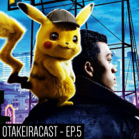 OtakeiraCast - EP.5 - Detetive Pikachu