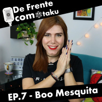 De Frente com Otaku - EP.7 - Boo Mesquita - Farofa Geek