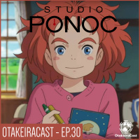 OtakeiraCast - EP.30 - Studio Ponoc: Um estúdio modesto com as flores do Ghibli