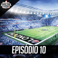 Episódio 10 - Jogos no Primetime, Draft chegando e o novo técnico da Seleção!