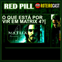 #MATRIX4 #roteirocast #MATRIX O que está por vir em MATRIX 4 - Red Pill | RoteiroCast