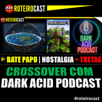 NOSTALGIA, Minecraft + TERRAPLANISMO c/ Vahn Wolf do DARK ACID PODCAST | ROTEIROCAST PODCAST
