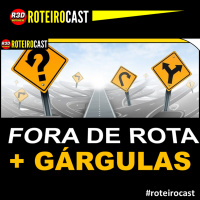 FORA DE ROTA, GÁRGULAS E UBER | RoteiroCast PODCAST