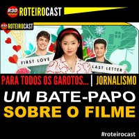 Para Todos os Garotos Que Já Amei 2 + FACULDADE DE JORNALISMO com Camilli Munhoz | RoteiroCast