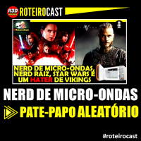 Nerd Raiz x Nerd de Micro-Ondas, Star Wars, e Viking | Rádio #02