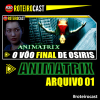 ANIMATRIX: O Vôo Final de Osiris | RoteiroCast