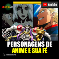 A Fé de Personagens de Animes – Calvin Hidalgo, Lucas M@sTeR e Dr Gattermann - Roteirocast - Animes #02