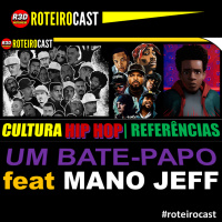 HIP HOP, Cultura POP, Representatividade + REFERÊNCIAS com Mano JEFF | RoteiroCast