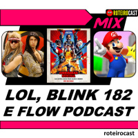 FLOW PODCAST, BLINK 182 , LOL e ANA FRANGO ELÉTRICO| RoteiroCast MIX