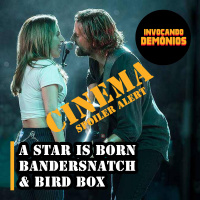 Ep 1: A Star is Born, Black Mirror: Bandersnatch e Bird Box | Invocando Demônios