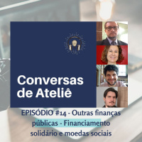#105 Conversas de Ateliê - Outras finanças públicas: financiamento solidário e moedas sociais #014