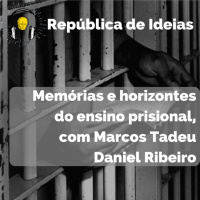#076 Memórias e horizontes do ensino prisional, com Marcos Tadeu Daniel Ribeiro