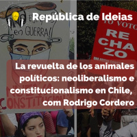 #074 - La revuelta de los animales políticos: notas sobre neoliberalismo y constitucionalismo en Chile, com Rodrigo Cordero