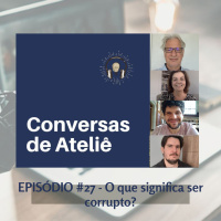 #121 Conversas de Ateliê - O que significa ser corrupto? #27