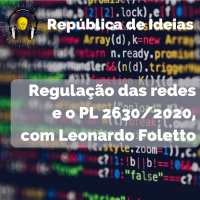 #092 República de Ideias - Regulação das redes e o PL 2630/2020