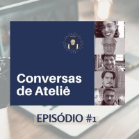 #081 - Conversas de Ateliê #001