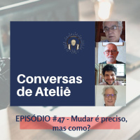 #149 Conversas de Ateliê - Mudar é preciso, mas como? #47