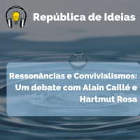 #064 Ressonâncias e Convivialidades: Um debate com Hartmut Rosa e Alain Caillé
