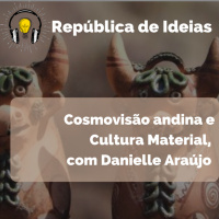 #066 Cosmovisão Andina e Cultura Material, com Danielle Araújo