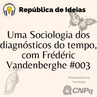 #090 Metamorfoses da Sociologia - Uma Sociologia dos diagnósticos do tempo, com Frédéric Vandenberghe #003