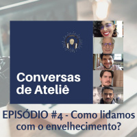 #087 Conversas de Ateliê - Como lidamos com o envelhecimento? #004