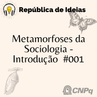 #082 - Metamorfoses da Sociologia #001