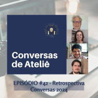 #143 Conversas de Ateliê - Retrospectiva Conversas 2024 #42