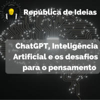 #080 - ChatGPT, Inteligência Artificial e os desafios para o pensamento