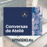 #083 - Conversas de Ateliê #002