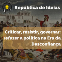 #069 Criticar, resistir, governar: refazer a política na Era da Desconfiança