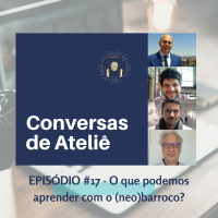 #109 Conversas de Ateliê - O que podemos aprender com o (neo)barroco? #017