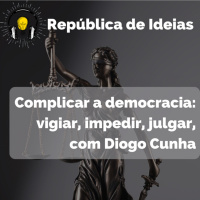 #071 - Complicar a democracia: vigiar, impedir, julgar