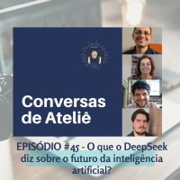 #147 Conversas de Ateliê - O que o DeepSeek diz sobre o futuro da inteligência artificial? #45