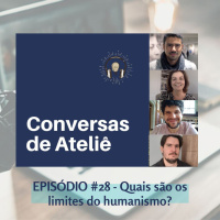 #122 Conversas de Ateliê - Quais são os limites do humanismo?/Enchentes no Rio Grande do Sul #28