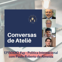 #144 Conversas de Ateliê - Política Internacional, com Paulo Roberto de Almeida #43