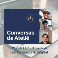 #107 Conversas de Ateliê - O que há de novo nos estudos da religião? #016