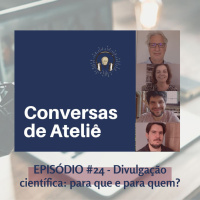 #118 Conversas de Ateliê - Divulgação científica: para que e para quem? #24