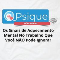 Os Sinais de Adoecimento Mental No Trabalho Que Você NÃO Pode Ignorar