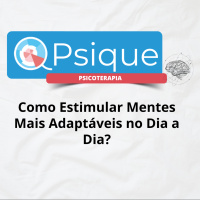 Como Estimular Mentes Mais Adaptáveis no Dia a Dia
