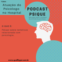 Podcast Psique: Atuação do Psicólogo no Hospital (Psicologia Hospitalar)