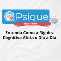 Entenda Como a Rigidez Cognitiva Afeta o Dia a Dia