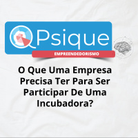 O Que Uma Empresa Precisa Ter Para Ser Participar De Uma Incubadora?
