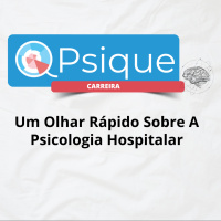 Um Olhar Rápido Sobre A Psicologia Hospitalar