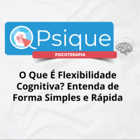 O Que É Flexibilidade Cognitiva? Entenda de Forma Simples e Rápida