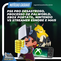 Notícias Casuais - PS5 Pro desastroso, Palworld, Xbox portátil, Nintendo vs Streamer e mais