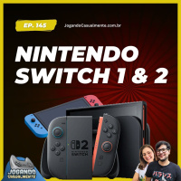 Jogando Casualmente #145 - Nintendo Switch 1 amp 2