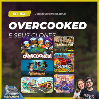 Jogando Casualmente #153 - Overcooked e Seus Clones